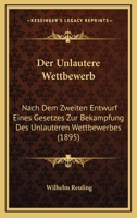 Der Unlautere Wettbewerb: Nach Dem Zweiten Entwurf Eines Gesetzes Zur Bekampfung Des Unlauteren Wettbewerbes (1895) 1160446946 Book Cover