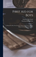 First aid for Boys; a Manual for boy Scouts and for Others Interested in Prompt Help for the Injured and the Sick 1016285159 Book Cover