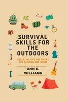 Survival Skills for the Outdoors: Essential Tips and Tricks for Camping and Hiking B0C2SG67BS Book Cover