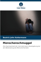 Menschenschmuggel: Die Unwirksamkeit der internationalen Gesetzgebung bei der Bekämpfung des Menschenhandels 6206367223 Book Cover