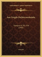 Aus Vergils Dichterwerkstatte: Georgica IV 281-558 (1905) 1169429203 Book Cover
