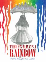 There's Always a Rainbow: It's the Thought That Matters 1452519706 Book Cover