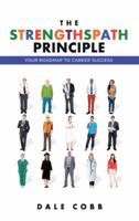 The Strengthspath Principle: Your Roadmap to Career Success 1512746665 Book Cover