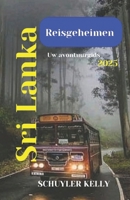 Sri Lanka Reisgeheimen 2025: De Essentiële Reisgenoot(Dutch Edition): Ontdek het beste van Sri Lanka's cultuur, geschiedenis en natuurlijke schoonheid, plus reiskaarten en insidertips B0DYYMTJ8G Book Cover