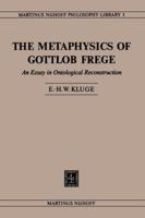 The Metaphysics of Gottlob Frege: An Essay in Ontological Reconstruction 9048182654 Book Cover