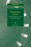 Discipuli Dona Ferentes: Glimpses of Byzantium in Honour of Marlia Mundell Mango 2503575854 Book Cover