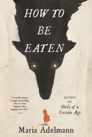 How to Be Eaten: A Novel 0316450855 Book Cover