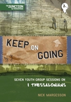 Keep on Going: Seven Youth Group Sessions on 1 Thessalonians 1845504623 Book Cover