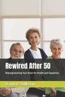 Rewired After 50: Reprogramming Your Brain for Health and Happiness B0DSCN2ZR9 Book Cover