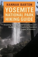 Yosemite National Park Hiking Guide 2025: Stunning Trails, Wildlife Adventures, and Budget Tips for Exploring Yosemite’s Rugged Wilderness (Epic ... Travel Guide to Unforgettable Destinations.) B0FFSWBWBC Book Cover