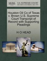 Houston Oil Co of Texas v. Brown U.S. Supreme Court Transcript of Record with Supporting Pleadings 1270216392 Book Cover