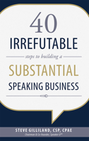 40 Irrefutable Steps to Building a Substantial Speaking Business 1599325012 Book Cover