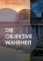 Die objektive Wahrheit: Warum Meinung nicht gleich Meinung ist (German Edition) 3695106158 Book Cover