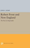Robert Frost and New England: The poet as regionalist 0691601259 Book Cover