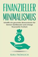 Finanzieller Minimalismus: Schaffe ein gesundes Bewusstsein f�r Deinen Geldbeutel und erlange finanzielle Freiheit 154307443X Book Cover