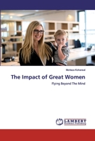 The Impact of Great Women: Flying Beyond The Mind 620049813X Book Cover