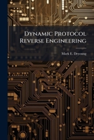 Dynamic Protocol Reverse Engineering 102511812X Book Cover