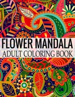 Flower Mandala Adult Coloring Book: Wonderful Flower Mandalas Coloring Book For Adult 169861778X Book Cover