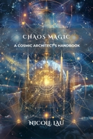 Chaos Magic: A Cosmic Architect's Handbook B0FJ2Q2F7L Book Cover