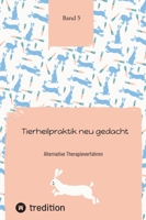 Tierheilpraktik neu gedacht: Alternative Therapieverfahren Band 5 (German Edition) 3384226259 Book Cover