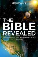 The Bible Revealed: Believers Instructions Before Leaving Earth Volume 2 1954304471 Book Cover