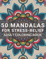 50 Mandalas for Stress-Relief Adult Coloring Book: Stress Relieving Featuting Beautiful Mandala Designs for Adults Relaxation B08JDTRDMB Book Cover