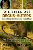 DIE BIBEL DES DEGUS-HÜTERS: Das Anfängerhandbuch zur Degu-Pflege: Unterbringung, Fütterung, Sozialisation, Zucht, Bereicherung und Gesunderhaltung (German Edition) B0FNNPZFD2 Book Cover
