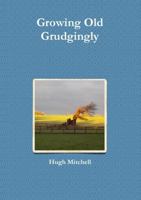 Growing Old Grudgingly 1326297759 Book Cover