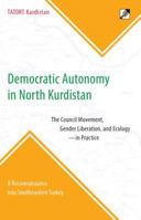 Democratic Autonomy in North Kurdistan: The Council Movement, Gender Liberation, and Ecology - In Practice: A Reconnaissance Into Southeastern Turkey 8293064269 Book Cover