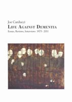 Life Against Dementia: Essays, Reviews, Interviews 1975-2011 0962761222 Book Cover