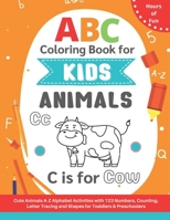 ABC Coloring Book for Kids : Cute A-Z Animals Alphabet Activities with 123 Numbers, Counting, Letter Tracing and Shapes for Toddlers & Preschoolers: ... Fun with Coloring the Animal Alphabet B08P79Q8NR Book Cover