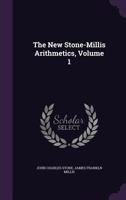 The New Stone-Millis Arithmetics, Volume 1 1357427263 Book Cover