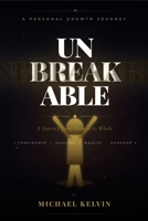 Unbreakable: A Journey from Broken to Whole: A Journey from Broken to Whole B0H19FXLMB Book Cover