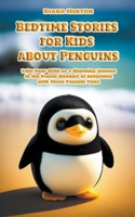 Bedtime Stories for Kids about Penguins: Take Your Child on a Charming Journey to the Frozen Wonders of Antarctica with These Penguin Tales B0C12HBP6J Book Cover