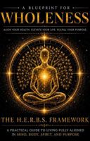 H.E.R.B.S. 360 A Blueprint for Wholeness: A Practical Guide to Support Living Fully Aligned in Mind, Body, Spirit, and Purpose B0H8WY4ZHM Book Cover