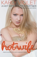 Hotwife Finds Pleasure With Her Husband's Friend - A Hot Wife Multiple Partner Wife Sharing Romance Novel B09GZKPD98 Book Cover