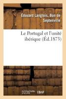 Le Portugal Et l'Unité Ibérique 2013632495 Book Cover