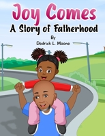Joy Comes: A Story of Fatherhood 1737962098 Book Cover