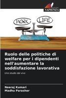 Ruolo delle politiche di welfare per i dipendenti nell'aumentare la soddisfazione lavorativa: Uno studio dal vivo 6205281147 Book Cover