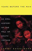 Tears Before the Rain: An oral history of the fall of South Vietnam 0306807890 Book Cover