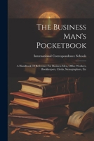 The Business Man's Pocketbook: A Handbook Of Reference For Business Men, Office Workers, Bookkeepers, Clerks, Stenographers, Etc 1248528875 Book Cover