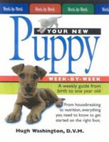 Your New Puppy Week-by-Week: A Weekly Guide from Birth to Adulthood 1592580963 Book Cover