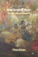 Mind-Bending Magic: Five Short Tales of Enchantment B0H3C6TJHF Book Cover
