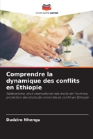 Comprendre la dynamique des conflits en Éthiopie: Fédéralisme, droit international des droits de l'homme, protection des droits des minorités et conflit en Éthiopie 6206094510 Book Cover