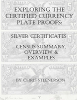 Steenerson's Exploring the Certified Currency Plate Proofs: Silver Certificates B08QS6KSL2 Book Cover