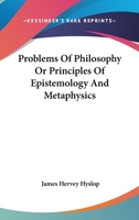 Problems Of Philosophy Or Principles Of Epistemology And Metaphysics 0548123128 Book Cover