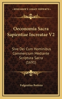 Oeconomia Sacra Sapientiae Increatae V2: Sive Dei Cum Hominibus Commercium Mediante Scriptura Sacra (1691) 1166206718 Book Cover