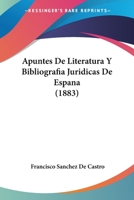 Apuntes De Literatura Y Bibliografia Juridicas De Espana (1883) 1149155167 Book Cover