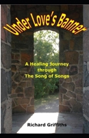 Under Love's Banner: A Healing Journey through The Song of Songs B0F6CQHVNL Book Cover