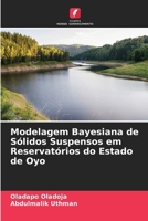 Modelagem Bayesiana de Sólidos Suspensos em Reservatórios do Estado de Oyo (Portuguese Edition) 6206830942 Book Cover